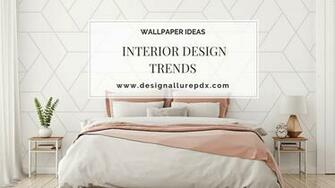 Interior Design Trends Top Wallpaper You Ll Love
