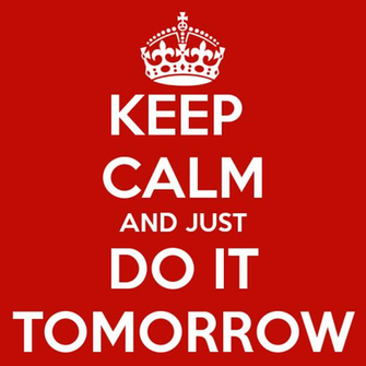 Keep Calm And Just Do It Tomorrow Carry On Image