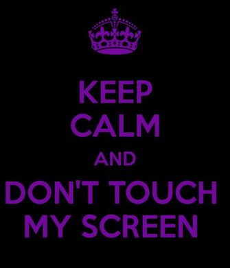 Keep Calm And Don T Touch My Screen Carry On Image