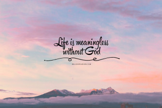 Life Is Meaningless Without God Wallpaper