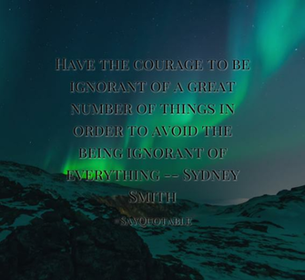 Quotes About Have The Courage To Be Ignorant Of A Great Number