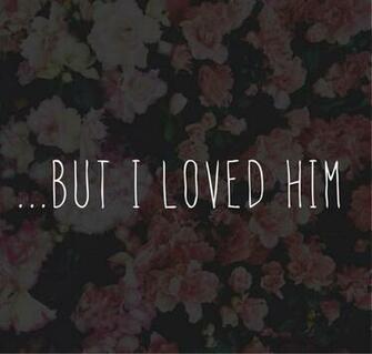 Love Quotes Pretty Background But I Loved Him