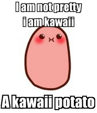 Am Not Pretty I Kawaii A Potato Png