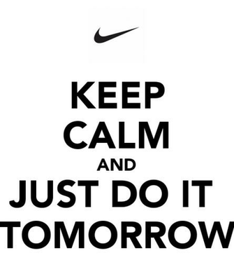 Keep Calm And Just Do It Tomorrow Carry On Image