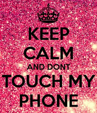 Keep Calm And Dont Touch My Phone Carry On Image