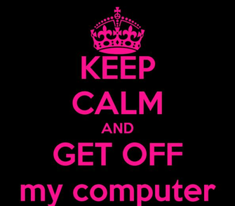 Get Off My Computer Wallpaper Keepcalm O Matic Co Uk P Keep