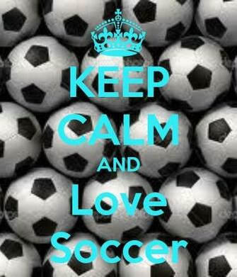 Keep Calm And Love Soccer Memorable Quotes