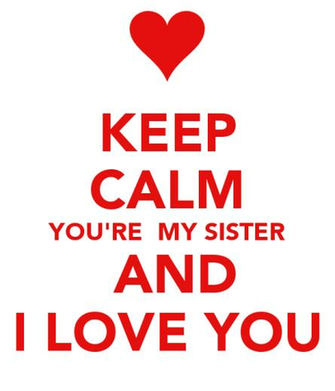 Keep Calm You Re My Sister And I Love Carry On