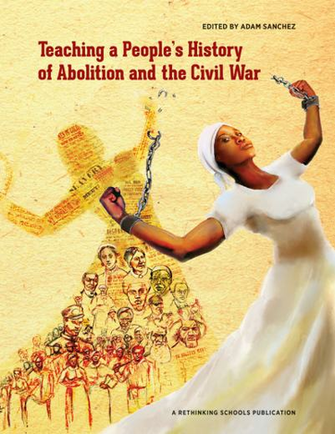 Teaching A People S History Of Abolition And The Civil War