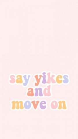 Say Yikes And Move On Graphic Words Wallpaper Inspirational