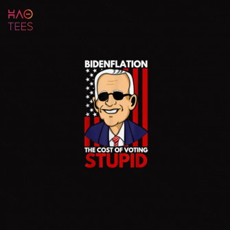 Bidenflation The Cost Of Voting Stupid Funny Joe Biden Shirt