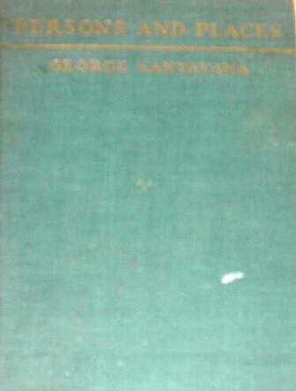 Persons And Places The Background Of My Life George Santayana