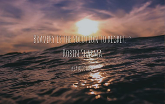 Quote Bravery Is The Solution To Regret Robin Sharma With