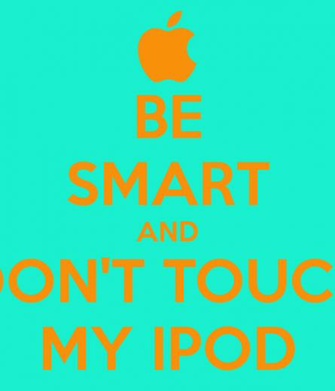 Be Smart And Don T Touch My Ipod Keep Calm Carry On Image