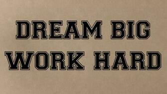 Work Hard Dream Big And