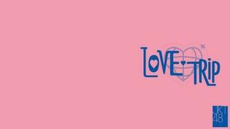 Jkt48 Love Trip Wallpaper By Starkevan