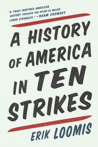 A History Of America In Ten Strikes Erik Loomis