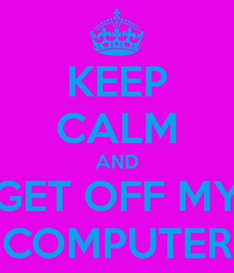 Keep Calm And Get Off My Computer Carry On Image