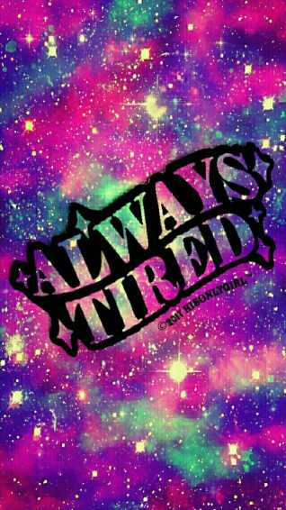 Always Tired Galaxy iPhone Android Wallpaper I Created For Cocoppa
