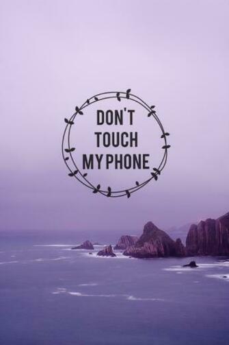 Most Popular Tags For This Image Include Don T Touch My Phone