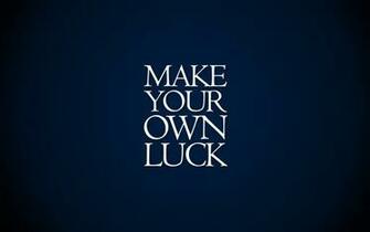 Make Your Own Luck