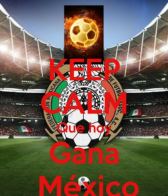 Keep Calm Que Hoy Gana M Xico Poster John O Matic