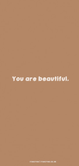 Aesthetic Brown Wallpaper You Are Beautiful I Take