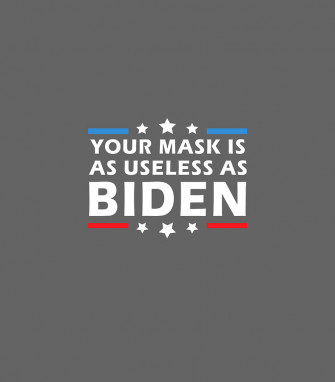 Your Mask Is As Useless Joe Biden Sucks Funny Political Digital