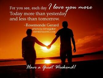Love Quotes For Weekend You See Each Day I More Today