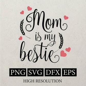 Mom Is My Bestie Printable Files Instant By