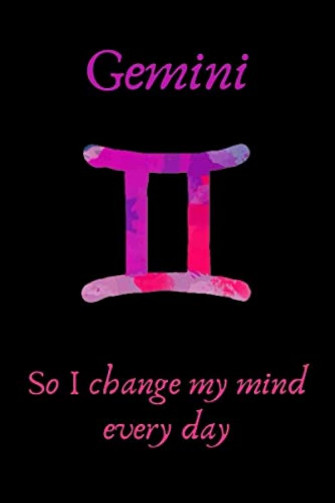 I Am Gemini So Change My Mind Everyday Funny Notebook Journal