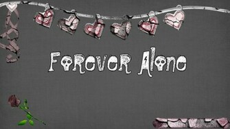Forever Alone Wallpaper By Alienizious