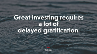 Great Investing Requires A Lot Of Delayed Gratification