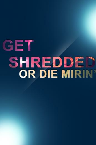 Get Shredded Or Die Mirin By Ambrosefx