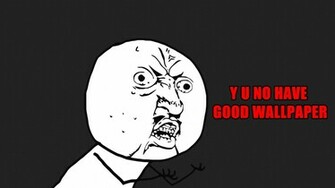 Meme Yuno Wallpaper Y U No Guy