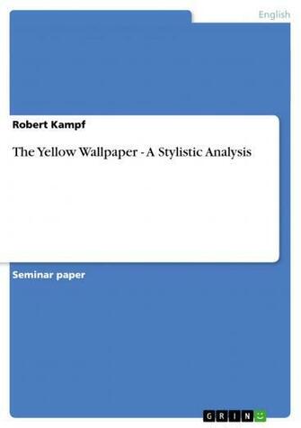 The Yellow Wallpaper A Stylistic Analysis Self Publishing At Grin
