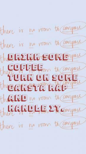 Drink Some Coffee Turn On Gansta Rap And Handle It There S