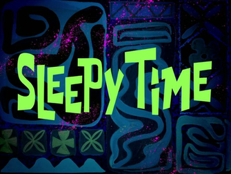 Sleepy Time Encyclopedia Spongebobia Fandom