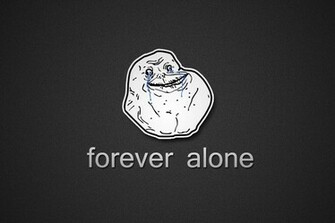 Meme Humor Forever Alone Wallpaper