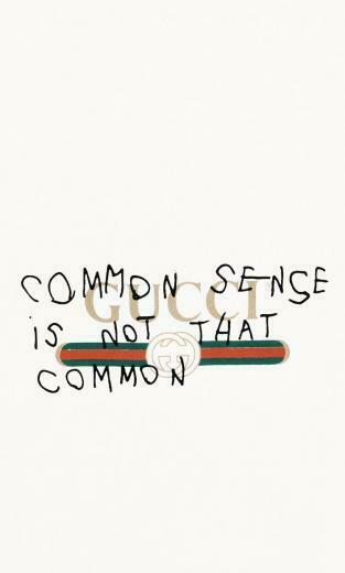 Gucci Common Sense Isn T That Wallpaper Quotes