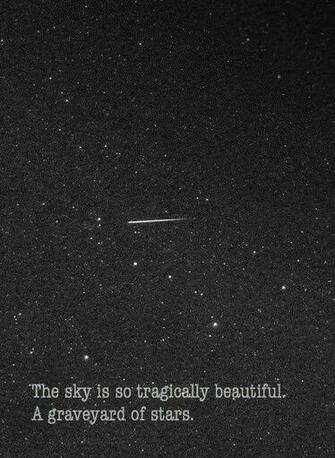 The Sky Is So Tragically Beautiful A Graveyard Of Stars