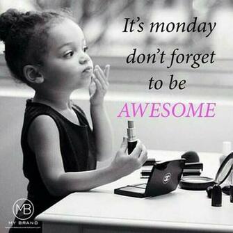 Its Monday Dont Forget To Be Awesome