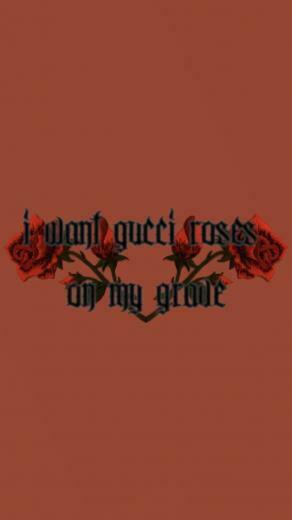 I Want Gucci Roses On My Grave Wallpaper Made By Laurette