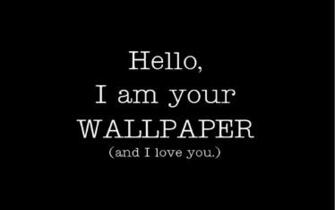 Paper Dump Hello I Am Your Wallpaper And Love You