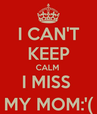 Can T Keep Calm I Miss My Mom And Carry On Image