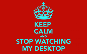 Keep Calm And Stop Watching My Desktop Carry On Image