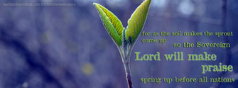 For As The Soil Makes Sprout Come Up And A Garden Causes Seeds To
