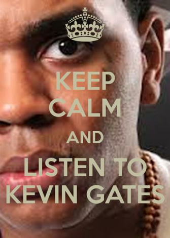 Keep Calm And Listen To Kevin Gates Carry On Image