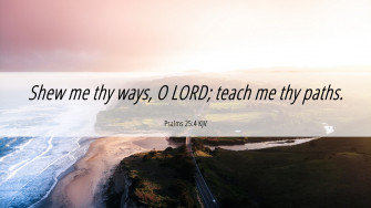 Psalms Kjv 4k Wallpaper Shew Me Thy Ways O Lord Teach