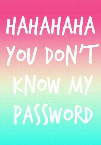 Hahahaha You Don T Know My Password By S0f1 Whi